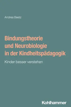 Beetz |  Bindungstheorie und Neurobiologie in der Kindheitspädagogik | Buch |  Sack Fachmedien