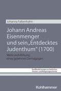 Falkenhahn |  Johann Andreas Eisenmenger und sein "Entdecktes Judenthum" (1700) | Buch |  Sack Fachmedien