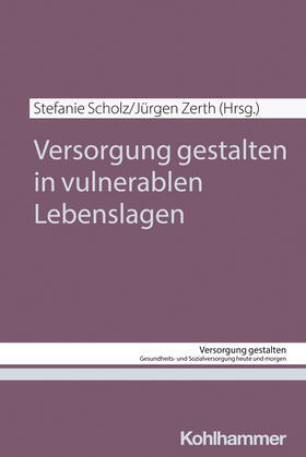 Scholz / Zerth |  Versorgung gestalten in vulnerablen Lebenslagen | Buch |  Sack Fachmedien