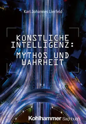 Lierfeld |  Künstliche Intelligenz: Mythos und Wahrheit | eBook | Sack Fachmedien