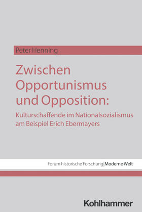 Henning |  Zwischen Opportunismus und Opposition: Kulturschaffende im Nationalsozialismus am Beispiel Erich Ebermayers | Buch |  Sack Fachmedien