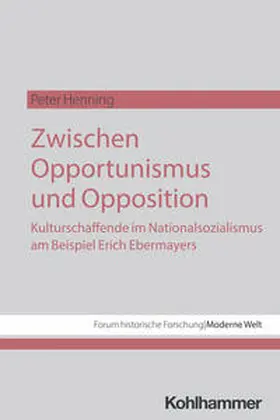 Henning / Kunze / Großbölting |  Zwischen Opportunismus und Opposition: Kulturschaffende im Nationalsozialismus am Beispiel Erich Ebermayers | Buch |  Sack Fachmedien