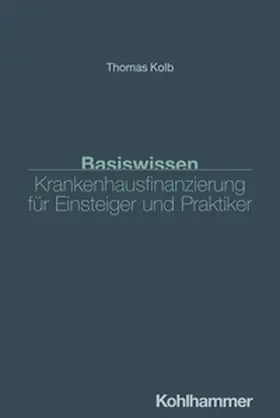 Kolb | Basiswissen Krankenhausfinanzierung für Einsteiger und Praktiker | E-Book | www.sack.de