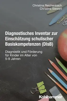 Reichenbach / Siewert |  Diagnostisches Inventar zur Einschätzung schulischer Basiskompetenzen (DIsB) | Buch |  Sack Fachmedien