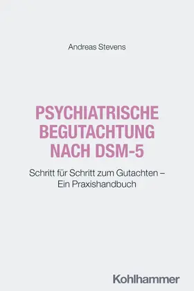 Stevens | Psychiatrische Begutachtung nach DSM-5 | Buch | 978-3-17-045408-8 | www.sack.de