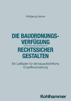 Hanne |  Die Bauordnungsverfügung - rechtssicher gestalten | Buch |  Sack Fachmedien