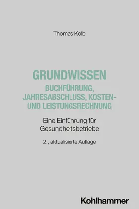 Kolb | Grundwissen Buchführung, Jahresabschluss, Kosten- und Leistungsrechnung | Buch | 978-3-17-045514-6 | sack.de