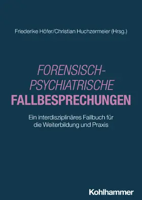 Höfer / Huchzermeier | Forensisch-Psychiatrische Fallbesprechungen | Buch | 978-3-17-045533-7 | sack.de