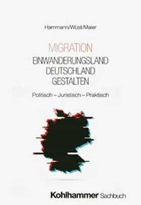 Hammann / Wüst / Maier |  Migration - Einwanderungsland Deutschland gestalten | eBook | Sack Fachmedien