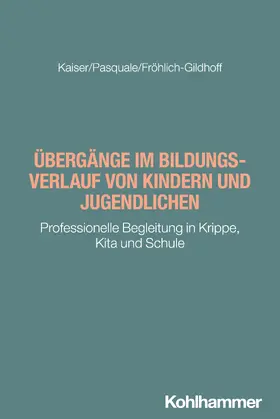Kaiser / Pasquale / Fröhlich-Gildhoff |  Übergänge im Bildungsverlauf von Kindern und Jugendlichen | Buch |  Sack Fachmedien