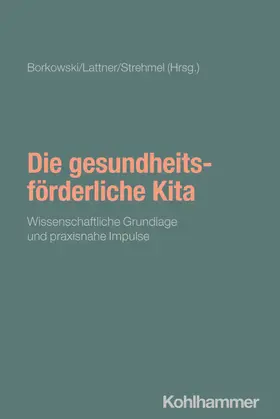 Borkowski / Lattner / Strehmel |  Die gesundheitsförderliche Kita | Buch |  Sack Fachmedien
