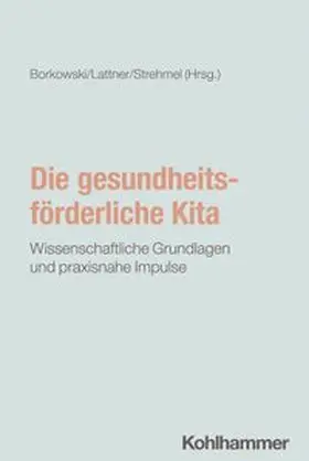 Borkowski / Lattner / Strehmel |  Die gesundheitsförderliche Kita | eBook | Sack Fachmedien