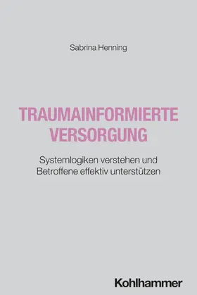 Henning | Traumainformierte Versorgung | Buch | 978-3-17-046069-0 | www.sack.de