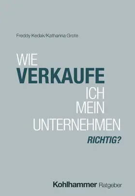Kedak / Grote | Wie verkaufe ich mein Unternehmen richtig? | Buch | 978-3-17-046235-9 | www.sack.de