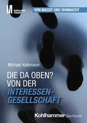 Kolkmann |  Die da oben? Von der Interessengesellschaft | Buch |  Sack Fachmedien