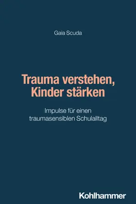 Scuda | Trauma verstehen, Kinder stärken | Buch | 978-3-17-046550-3 | www.sack.de