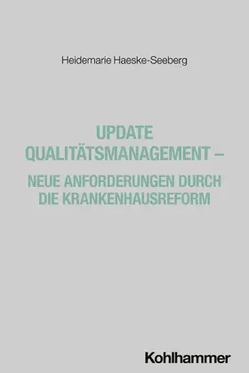 Haeske-Seeberg |  Update Qualitätsmanagement - Neue Anforderungen durch die Krankenhausreform | Buch |  Sack Fachmedien