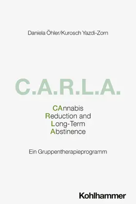 Öhler / Yazdi-Zorn | C.A.R.L.A. - Cannabis Reduction and Long-Term Abstinence | Buch | 978-3-17-046670-8 | www.sack.de