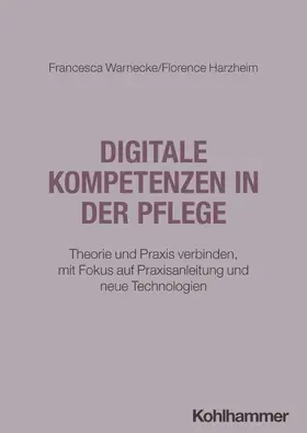 Warnecke / Harzheim |  Digitale Kompetenzen in der Pflege | Buch |  Sack Fachmedien