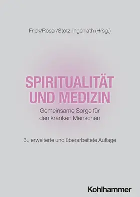 Frick / Roser / Stotz-Ingenlath |  Spiritualität und Medizin | Buch |  Sack Fachmedien