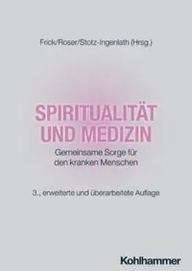 Frick / Roser / Stotz-Ingenlath |  Spiritualität und Medizin | eBook | Sack Fachmedien
