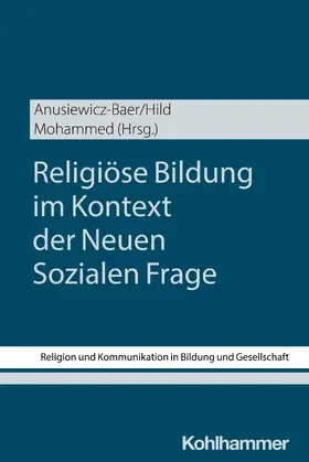 Anusiewicz-Baer / Hild / Mohammed |  Religiöse Bildung im Kontext der Neuen Sozialen Frage | Buch |  Sack Fachmedien