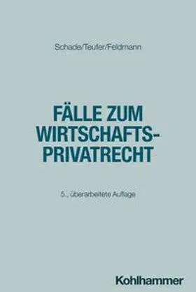 Schade / Teufer / Feldmann |  Fälle zum Wirtschaftsprivatrecht | eBook | Sack Fachmedien