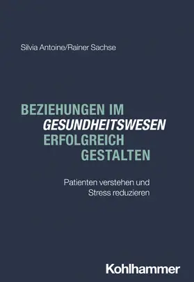 Antoine / Sachse |  Beziehungen im Gesundheitswesen erfolgreich gestalten | Buch |  Sack Fachmedien