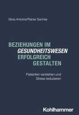 Antoine / Sachse |  Beziehungen im Gesundheitswesen erfolgreich gestalten | eBook | Sack Fachmedien