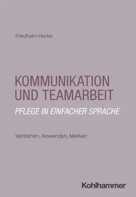 Henke |  Kommunikation und Teamarbeit: Pflege in einfacher Sprache | Buch |  Sack Fachmedien