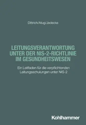 Dittrich / Atug / Jedecke |  Leitungsverantwortung unter der NIS-2-Richtlinie im Gesundheitswesen | Buch |  Sack Fachmedien