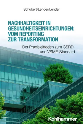 Schubert / Lender |  Nachhaltigkeit in Gesundheitseinrichtungen: Vom Reporting zur Transformation | Buch |  Sack Fachmedien