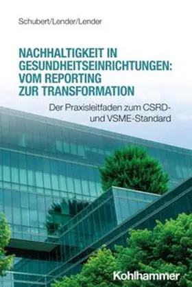 Schubert / Lender |  Nachhaltigkeit in Gesundheitseinrichtungen: Vom Reporting zur Transformation | eBook | Sack Fachmedien