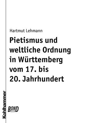 Lehmann |  Pietismus und weltliche Ordnung in Württemberg vom 17. bis 20. Jahrhundert. BonD | Buch |  Sack Fachmedien