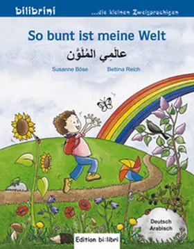 Böse / Reich |  So bunt ist meine Welt. Kinderbuch Deutsch-Arabisch | Buch |  Sack Fachmedien