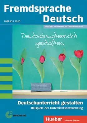 Goethe-Institut / Fandrych / Hufeisen |  Fremdsprache Deutsch -  - Heft 43 (2010): Deutschunterricht gestalten. Beispiele der Unterrichtsentwicklung | Buch |  Sack Fachmedien