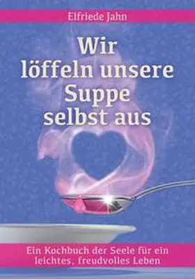 Jahn / Jost |  Wir löffeln unsere Suppe selbst aus | Buch |  Sack Fachmedien