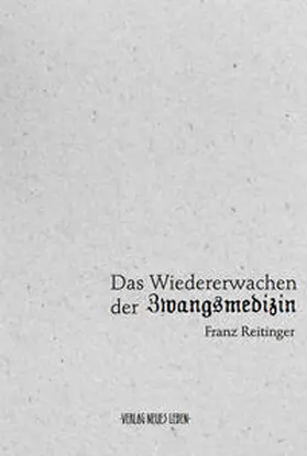 Reitinger |  Das Wiedererwachen der Zwangsmedizin | Buch |  Sack Fachmedien