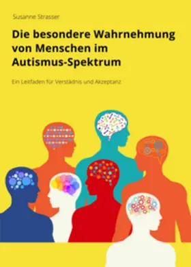 Strasser |  Die besondere Wahrnehmung von Menschen im Autismus-Spektrum | Buch |  Sack Fachmedien