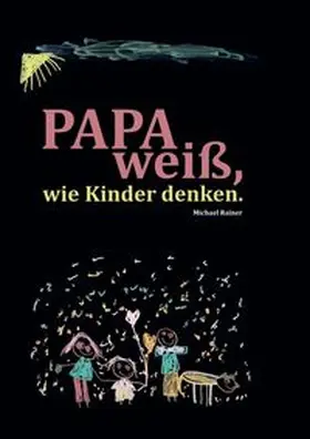 Rainer |  Papa weiß, wie Kinder denken! | Buch |  Sack Fachmedien