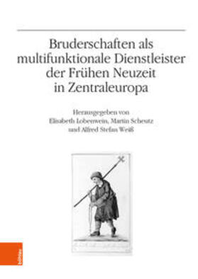 Scheutz / Lobenwein / Weiss |  Bruderschaften als multifunktionale Dienstleister der Frühen Neuzeit in Zentraleuropa | Buch |  Sack Fachmedien