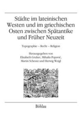 Gruber / Weigl / Scheutz |  Städte im lateinischen Westen und im griechischen Osten zwischen Spätantike und Früher Neuzeit | Buch |  Sack Fachmedien