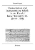 Luger |  Humanismus und humanistische Schrift in der Kanzlei Kaiser Friedrichs III. (1440-1493) | Buch |  Sack Fachmedien