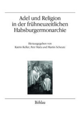Keller / Mata / Scheutz | Adel und Religion in der frühneuzeitl. Habsburgermonarchie | Buch | 978-3-205-20390-2 | sack.de