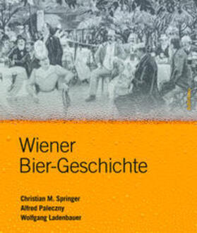 Springer / Paleczny / Ladenbauer |  Springer, C: Wiener Bier-Geschichte | Buch |  Sack Fachmedien