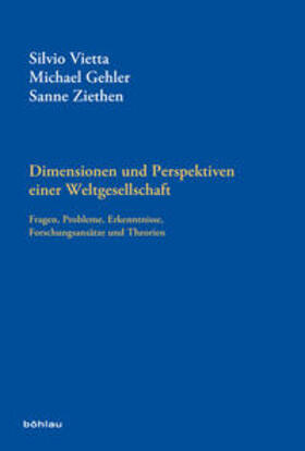 Gehler / Vietta / Ziethen | Dimensionen und Perspektiven einer Weltgesellschaft | Buch | 978-3-205-20627-9 | sack.de