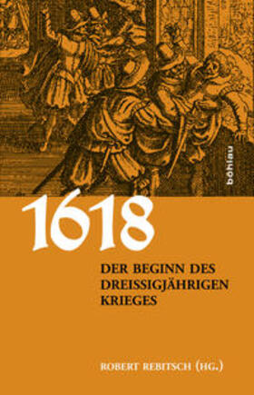 Rebitsch / Robert Rebitsch Innsbrucker Historische Studien Universität Innsbruck projekt.service.büro |  1618. Der Beginn des Dreißigjährigen Krieges | eBook | Sack Fachmedien