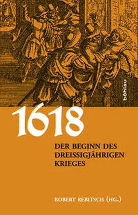 Rebitsch / Robert Rebitsch Innsbrucker Historische Studien Universität Innsbruck projekt.service.büro | 1618. Der Beginn des Dreißigjährigen Krieges | E-Book | sack.de