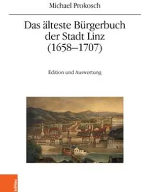 Prokosch / Winkelbauer |  Das älteste Bürgerbuch der Stadt Linz (1658–1707) | Buch |  Sack Fachmedien