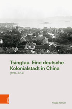 Rathjen |  Rathjen, H: Tsingtau. Eine deutsche Kolonialstadt in China | Buch |  Sack Fachmedien